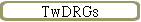 TwDRGs